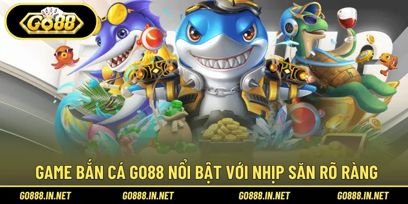 Game bắn cá Go88 nổi bật với nhịp màn hình rõ ràng