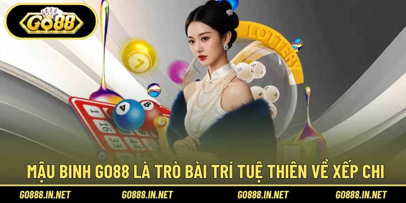 Mậu binh Go88 là trò bài trí tuệ thiên về xếp chi