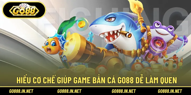 Hiểu cơ chế giúp game bắn cá Go88 dễ làm quen