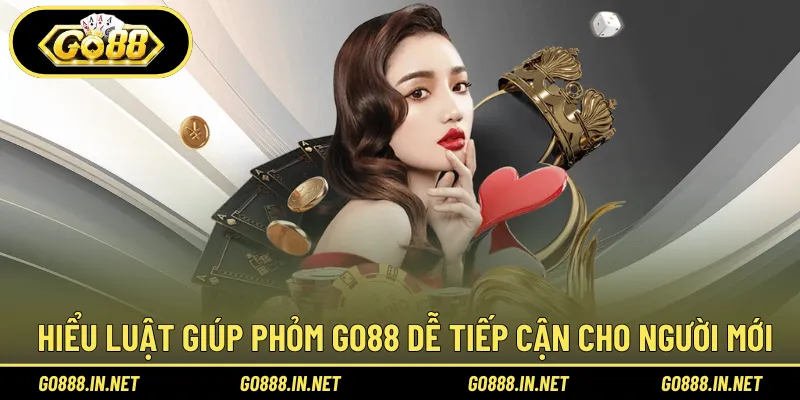 Hiểu luật giúp Phỏm Go88 dễ tiếp cận cho người mới