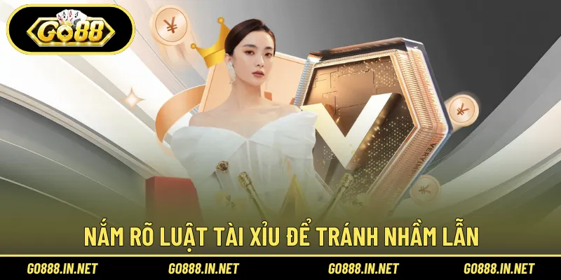 Nắm rõ luật tài xỉu để tránh nhầm lẫn khi đặt cược