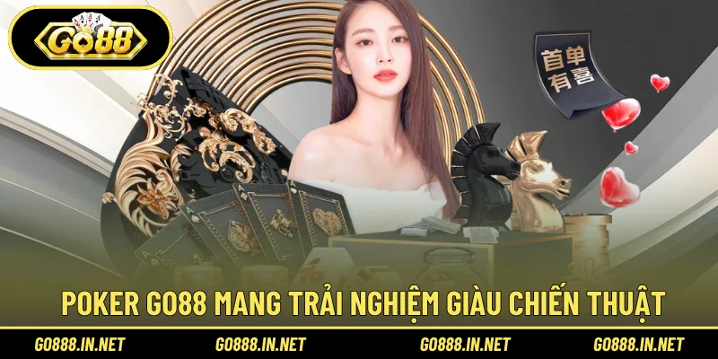 Poker Go88 mang đến trải nghiệm giàu tính chiến thuật