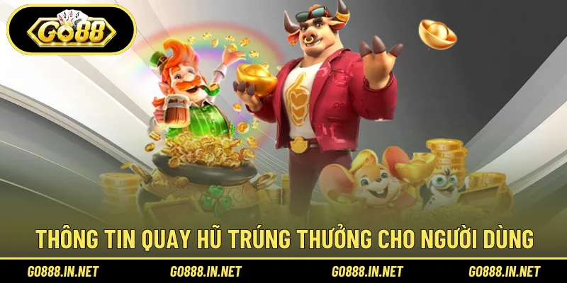 Thông tin quay hũ trúng thưởng cho người dùng lần đầu 
